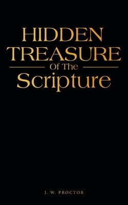 Hidden Treasure: Of The Scripture by Proctor, J. W.