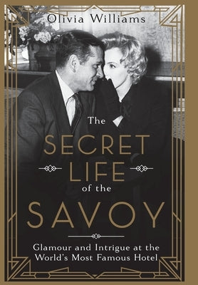 The Secret Life of the Savoy by Williams, Olivia