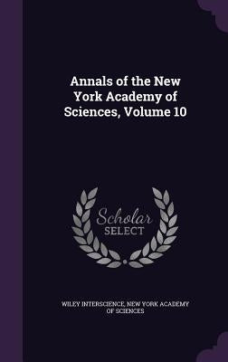 Annals of the New York Academy of Sciences, Volume 10 by Interscience, Wiley