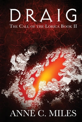 Draig: The Call of the Lorica Book 2 by Miles, Anne C.