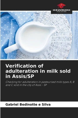 Verification of adulteration in milk sold in Assis/SP by Bedinotte E. Silva, Gabriel