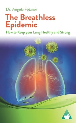 The Breathless Epidemic: How to Keep your Lung Healthy and Strong by Stanway, Phil