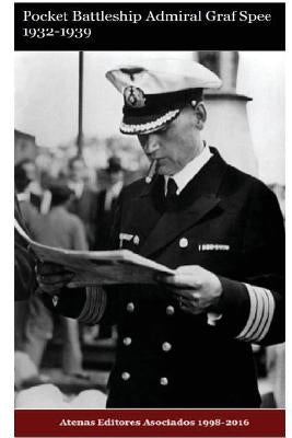 Pocket Battleship Admiral Graff Spee 1932-1940 by Asociados 1998-2016, Atenas Editores