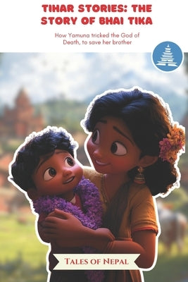 Tihar Stories: The Story of Bhai Tika: How Yamuna tricked the God of Death, to save her brother by Nepal, Tales Of