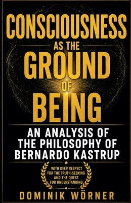Consciousness as the Ground of Being by Wörner, Dominik