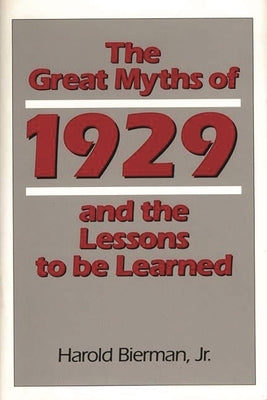 The Great Myths of 1929 and the Lessons to Be Learned by Bierman, Harold