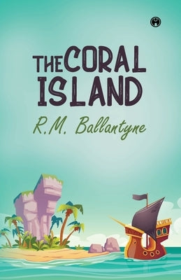 The Coral Island by Ballantyne, Robert Michael