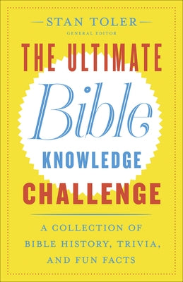 The Ultimate Bible Knowledge Challenge: A Collection of Bible History, Trivia, and Fun Facts by Toler, Stan