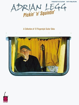 Adrian Legg - Pickin' 'n' Squintin': A Collection of 12 Fingerstyle Guitar Solos by Legg, Adrian