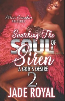 Snatching The Soul Of a Siren 2: A God's Desire by Royal, Jade