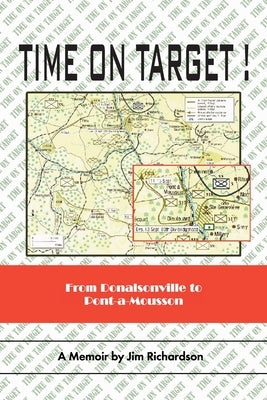 Time on Target!: From Donalsonville to Pont-A-Mousson by Richardson, Jim