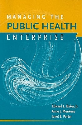 Managing the Public Health Enterprise: . by Baker, Edward