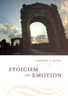 Stoicism & Emotion by Graver, Margaret
