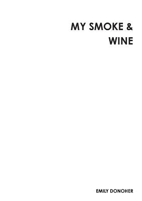 My Smoke & Wine by Donoher, Emily