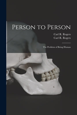 Person to Person: the Problem of Being Human by Rogers, Carl R. (Carl Ransom) 1902-1