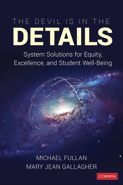 The Devil Is in the Details: System Solutions for Equity, Excellence, and Student Well-Being by Fullan, Michael