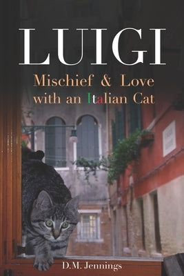 Luigi: Mischief and Love with an Italian cat by Jennings, D. M.
