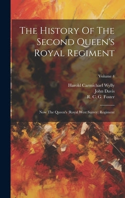 The History Of The Second Queen's Royal Regiment: Now The Queen's (royal West Surrey) Regiment; Volume 4 by Davis, John