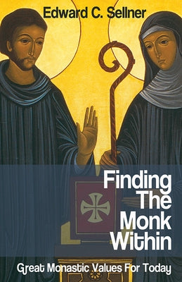 Finding the Monk Within: Great Monastic Values for Today by Sellner, Edward C.