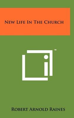 New Life in the Church by Raines, Robert Arnold