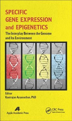 Specific Gene Expression and Epigenetics: The Interplay Between the Genome and Its Environment by Ayyanathan, Kasirajan