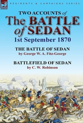 Two Accounts of the Battle of Sedan, 1st September 1870 by Fitz-George, George W. a.