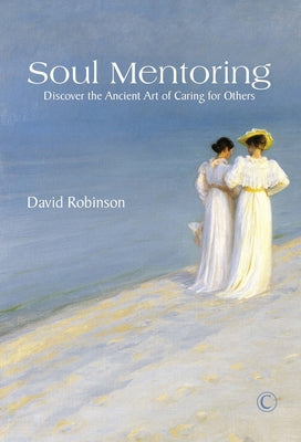 Soul Mentoring: Discover the Ancient Art of Caring for Others by Robinson, David