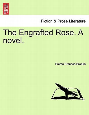 The Engrafted Rose. a Novel. by Brooke, Emma Frances