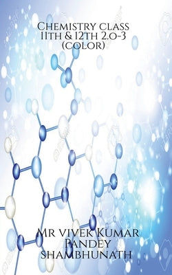 Chemistry class 11th & 12th 2.o-3 (color) by Vivek