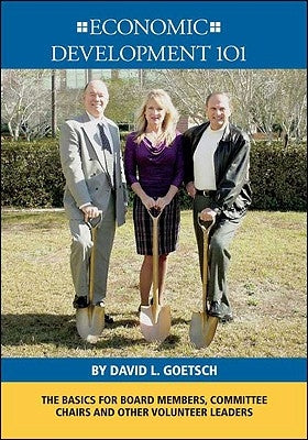 Economic Development 101: The Basics for Board Members, Committee Chairs and Other Volunteer Leaders by Goetsch, David L.