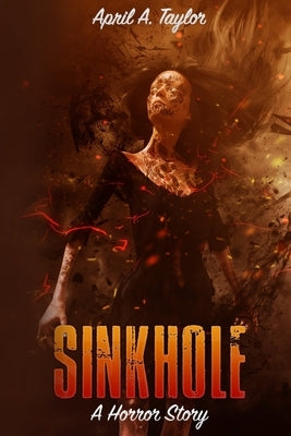 Sinkhole: A Horror Story by Taylor, April a.