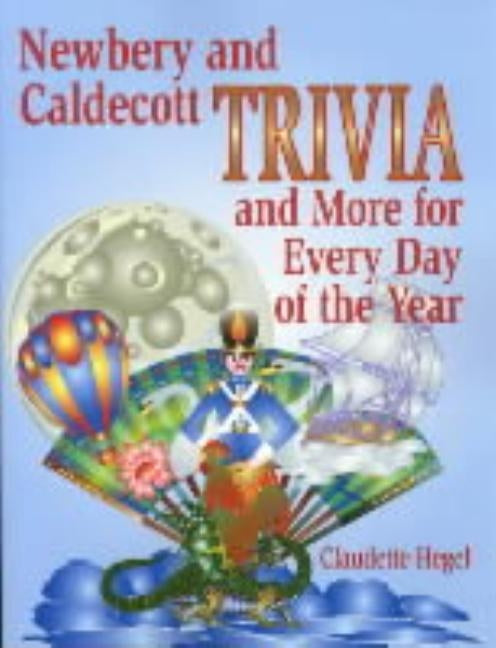 Newbery and Caldecott Trivia and More for Every Day of the Year by Hegel, Claudette
