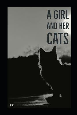 A Girl and Her Cats: A Poetry Collection by W, N.