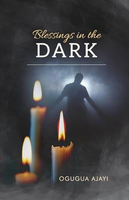Blessings in the Dark by Ajayi, Ogugua