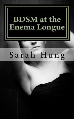 BDSM at the Enema Longue by Hung, Sarah