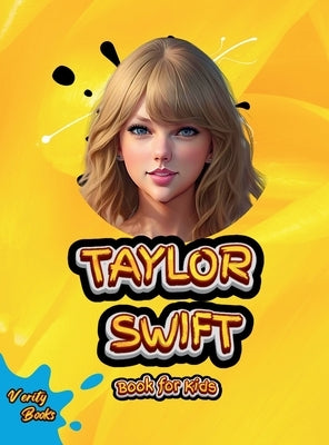 Taylor Swift Book for Kids: The biography of the 14 times Grammy Award American Songwriter and Singer for Kids. by Book, Verity