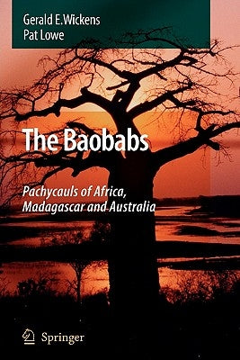 The Baobabs: Pachycauls of Africa, Madagascar and Australia by Wickens, G. E.