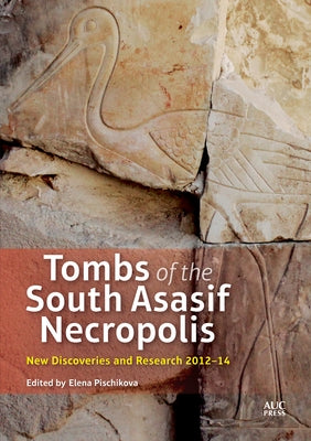 Tombs of the South Asasif Necropolis: New Discoveries and Research 2012-2014 by Pischikova, Elena