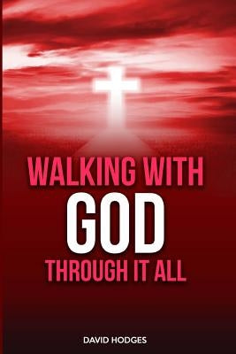 Walking with God Through It All by Hodges, David