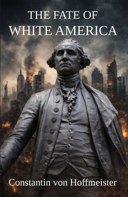 The Fate of White America by Von Hoffmeister, Constantin
