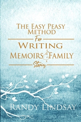 The Easy-Peasy Method for Writing Memoirs and Family Stories by Lindsay, Randy