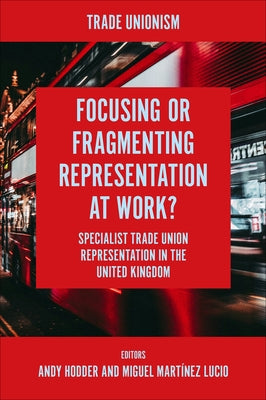 Focusing or Fragmenting Representation at Work?: Specialist Trade Union Representation in the United Kingdom by Hodder, Andy
