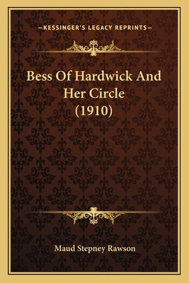 Bess of Hardwick and Her Circle (1910) by Rawson, Maud Stepney