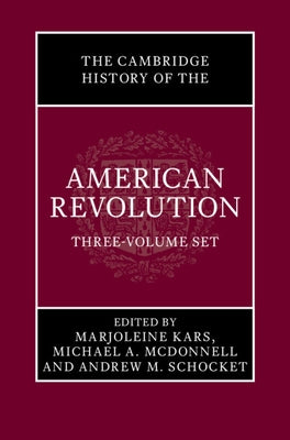 The Cambridge History of the American Revolution 3 Volume Hardback Set by Kars, Marjoleine