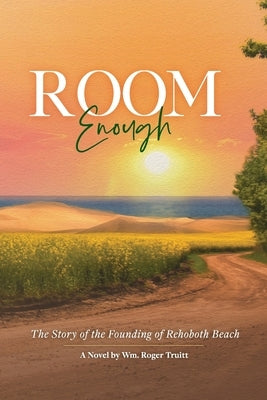 Room Enough: The Story of the Founding of Rehoboth Beach by Truitt, Wm Roger