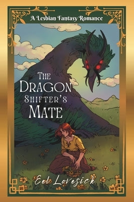 The Dragon Shifter's Mate: a Lesbian Fantasy Romance by Lovesick, Eel