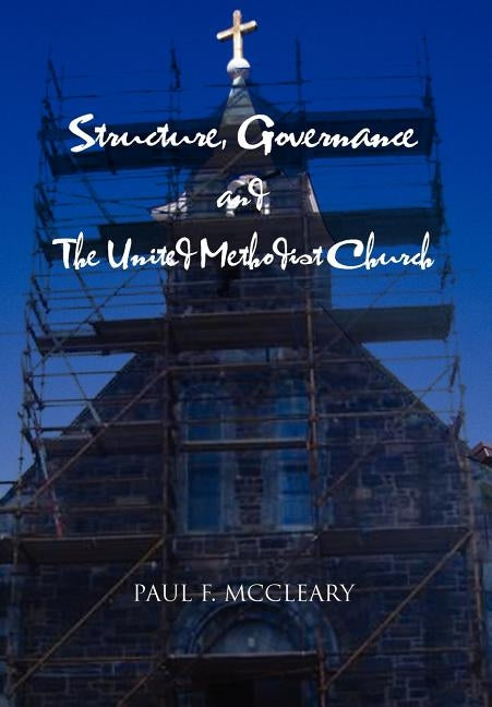 Structure, Governance and The United Methodist Church by McCleary, Paul F.