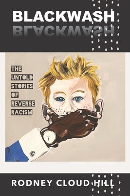 BlackWash: The Untold Stories of Reverse Racism by Hill, Rodney Cloud