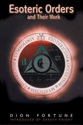 The Esoteric Orders and Their Work by Fortune, Dion