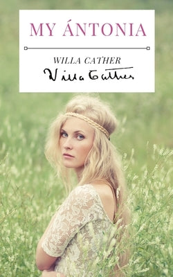 My Ántonia: A 1918 novel by American writer Willa Cather, and the final book of her prairie trilogy of novels, preceded by O Pione by Cather, Willa